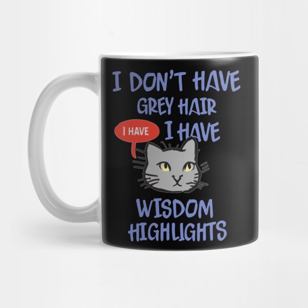 I Don't Have Gray Hair I Have Wisdom Highlights Gift by mattiet